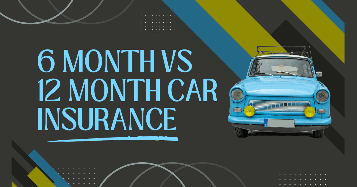 6 month vs 12 month car insurance